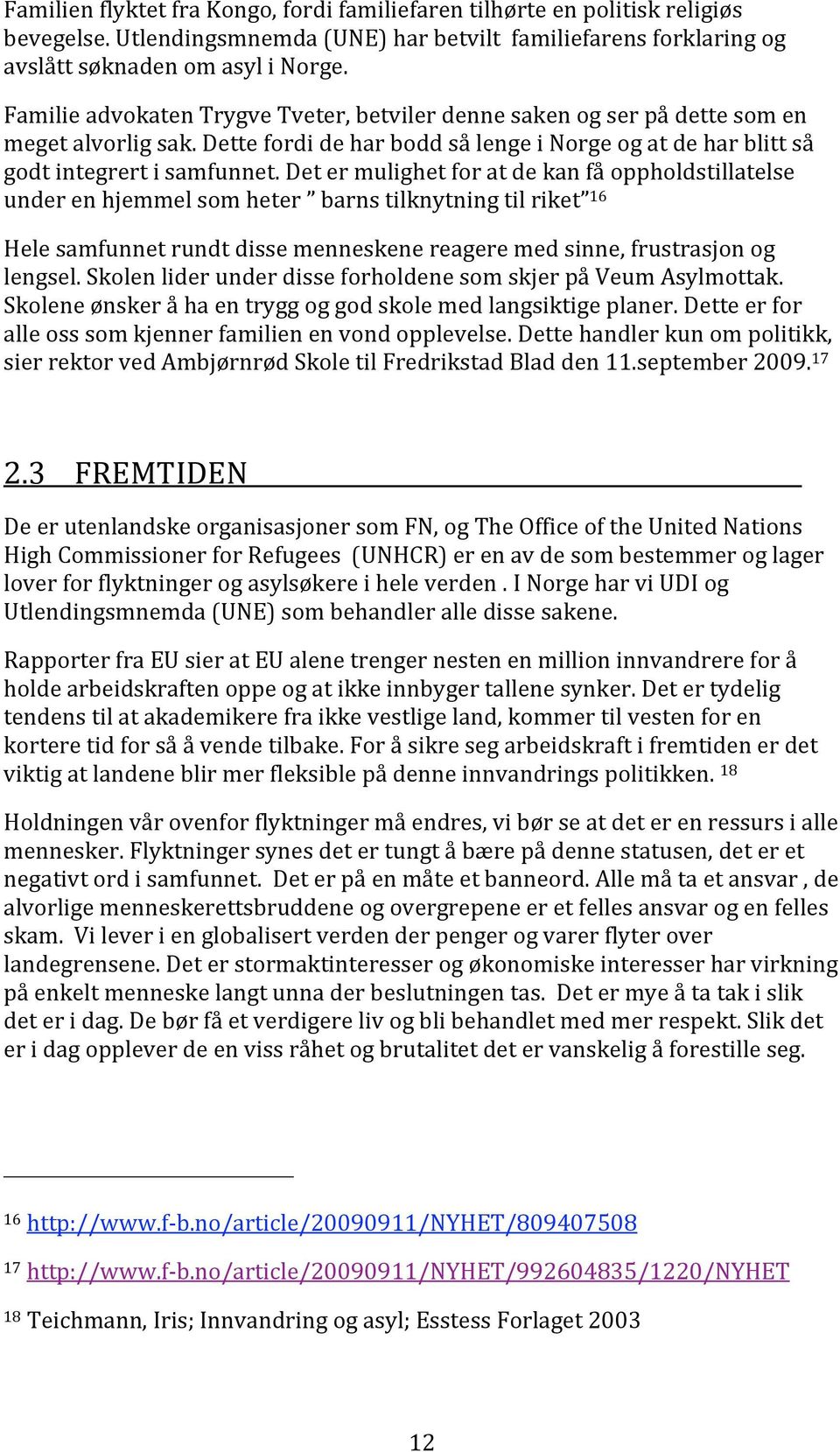 determulighetforatdekanfåoppholdstillatelse underenhjemmelsomheter barnstilknytningtilriket 16 Helesamfunnetrundtdissemenneskenereageremedsinne,frustrasjonog lengsel.