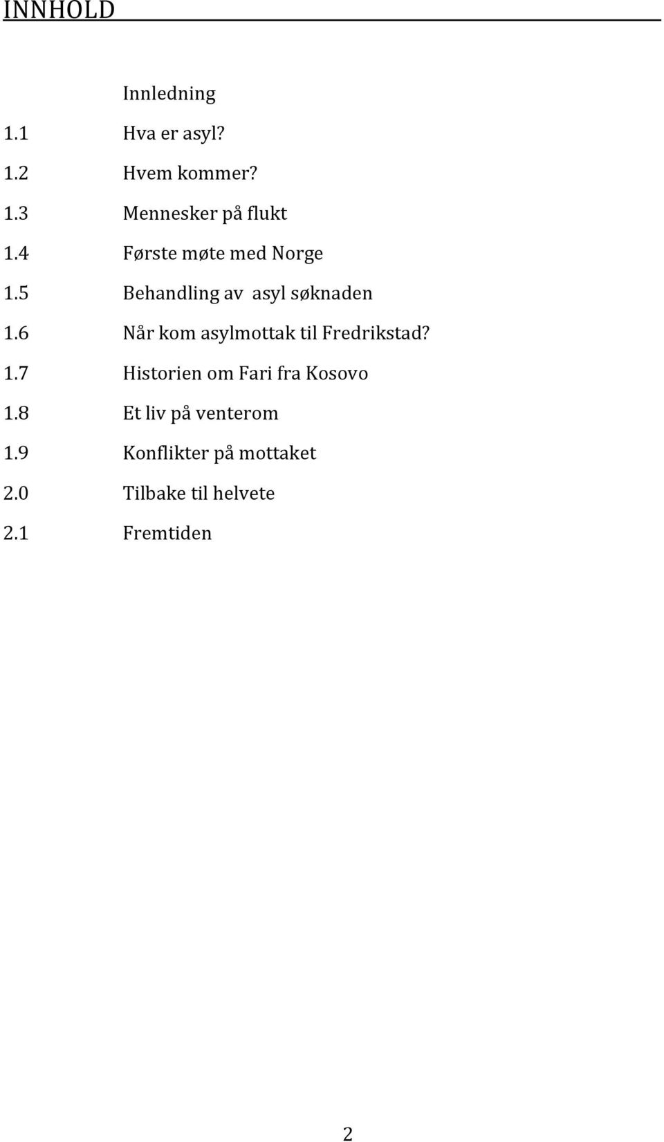 6 NårkomasylmottaktilFredrikstad? 1.7 HistorienomFarifraKosovo 1.