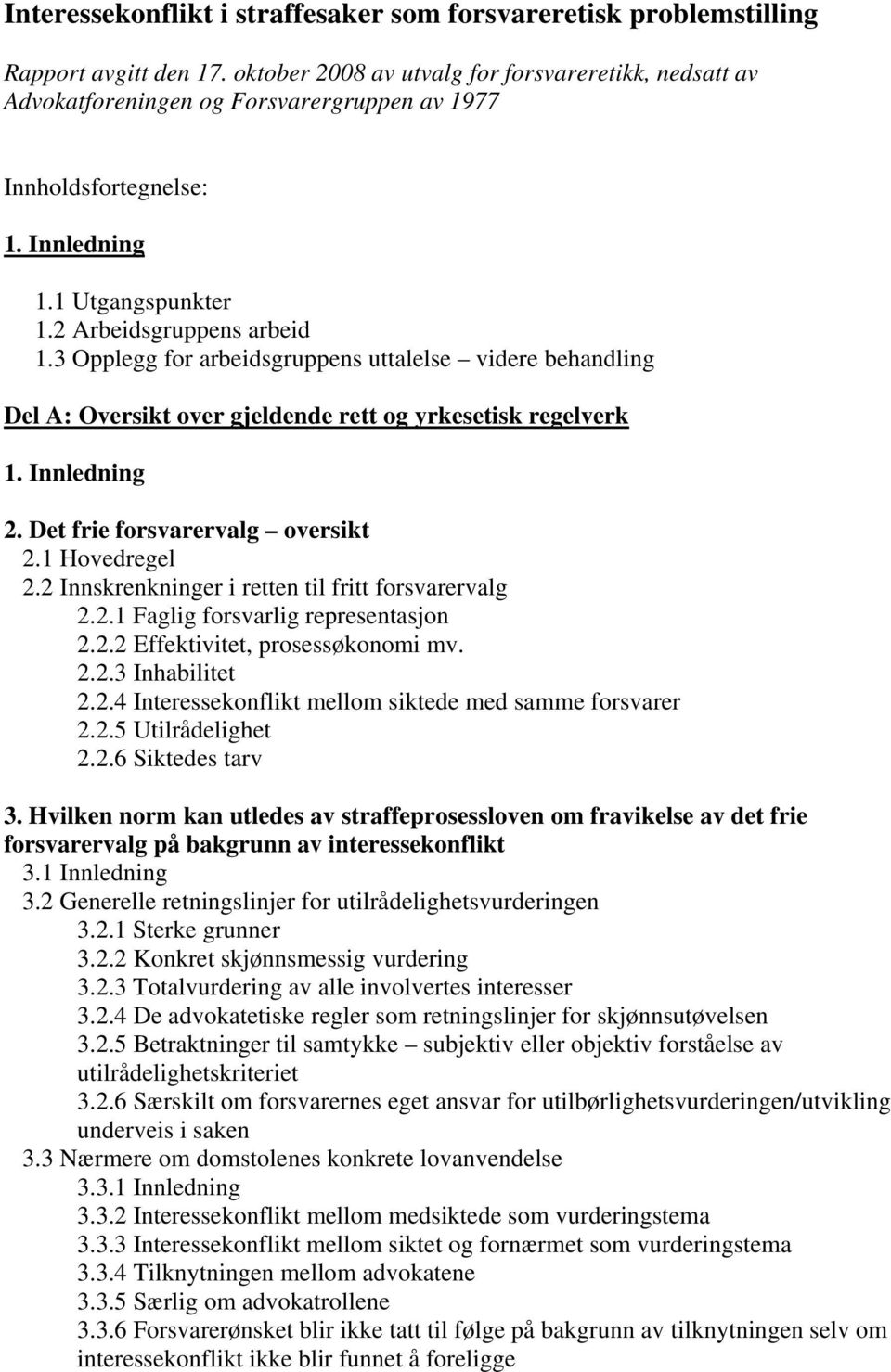 3 Opplegg for arbeidsgruppens uttalelse videre behandling Del A: Oversikt over gjeldende rett og yrkesetisk regelverk 1. Innledning 2. Det frie forsvarervalg oversikt 2.1 Hovedregel 2.