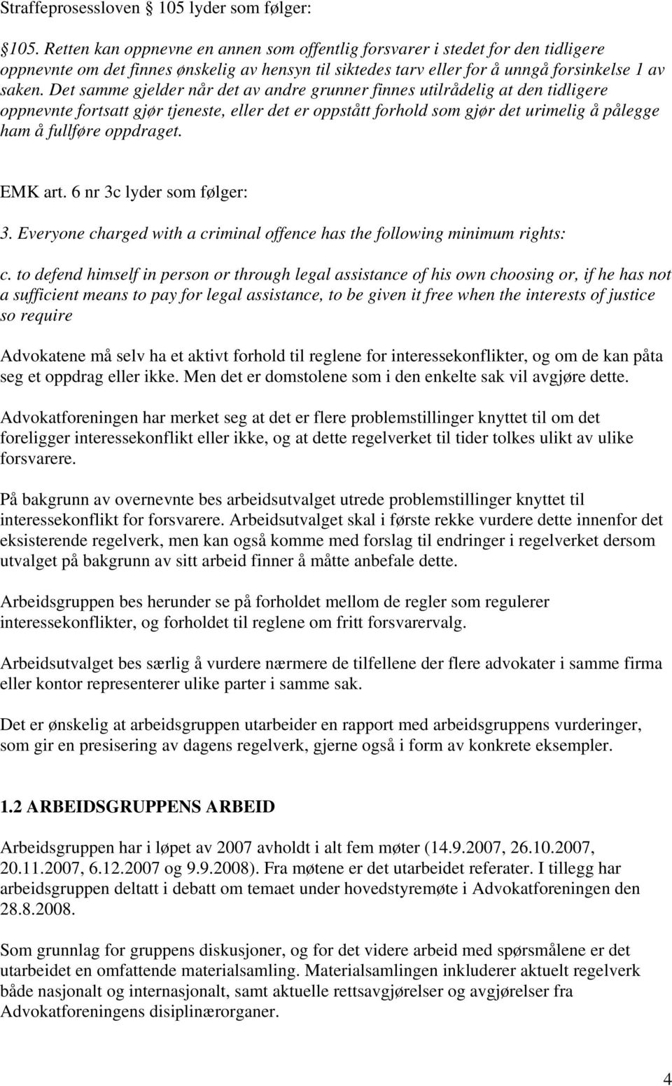 Det samme gjelder når det av andre grunner finnes utilrådelig at den tidligere oppnevnte fortsatt gjør tjeneste, eller det er oppstått forhold som gjør det urimelig å pålegge ham å fullføre oppdraget.