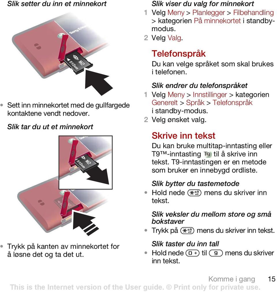 Slik tar du ut et minnekort Trykk på kanten av minnekortet for å løsne det og ta det ut.