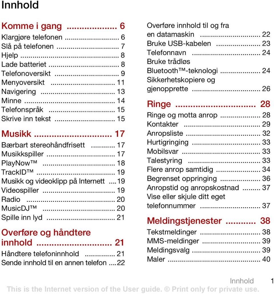 .. 20 Spille inn lyd... 21 Overføre og håndtere innhold... 21 Håndtere telefoninnhold... 21 Sende innhold til en annen telefon...22 Overføre innhold til og fra en datamaskin... 22 Bruke USB-kabelen.