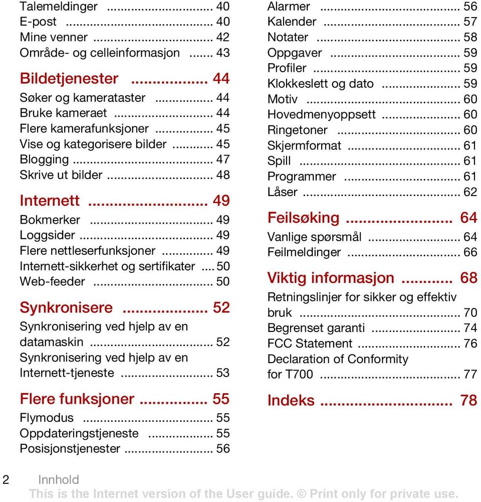 ..50 Web-feeder... 50 Synkronisere... 52 Synkronisering ved hjelp av en datamaskin... 52 Synkronisering ved hjelp av en Internett-tjeneste... 53 Flere funksjoner... 55 Flymodus.