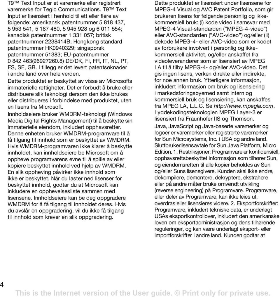 patentnummer 2238414B; Hongkong standard patentnummer HK0940329; singaporsk patentnummer 51383; EU-patentnummer 0 842 463(96927260.8) DE/DK, FI, FR, IT, NL, PT, ES, SE, GB.