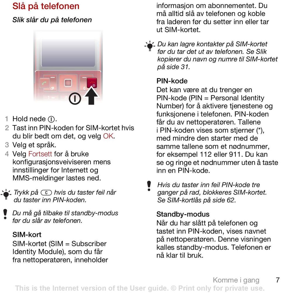 2 Tast inn PIN-koden for SIM-kortet hvis du blir bedt om det, og velg OK. 3 Velg et språk.