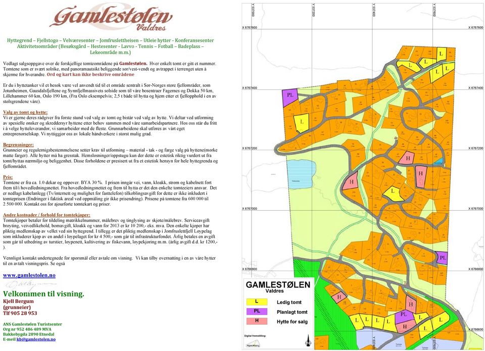 Tomtene som er svært solrike, med panoramautsikt beliggende sør/vest-vendt og avtrappet i terrenget uten å skjerme for hverandre.