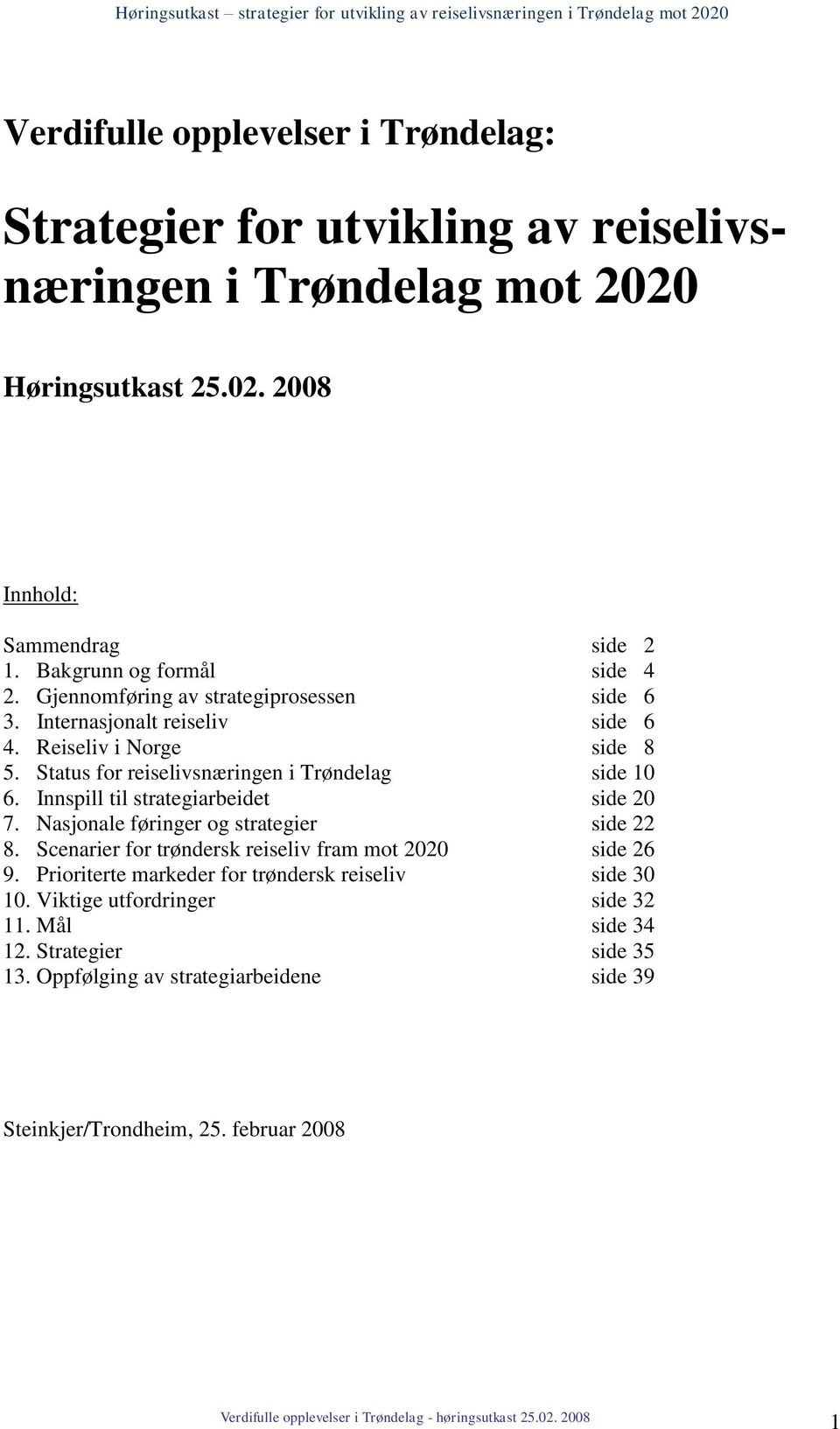 Status for reiselivsnæringen i Trøndelag side 10 6. Innspill til strategiarbeidet side 20 7. Nasjonale føringer og strategier side 22 8.