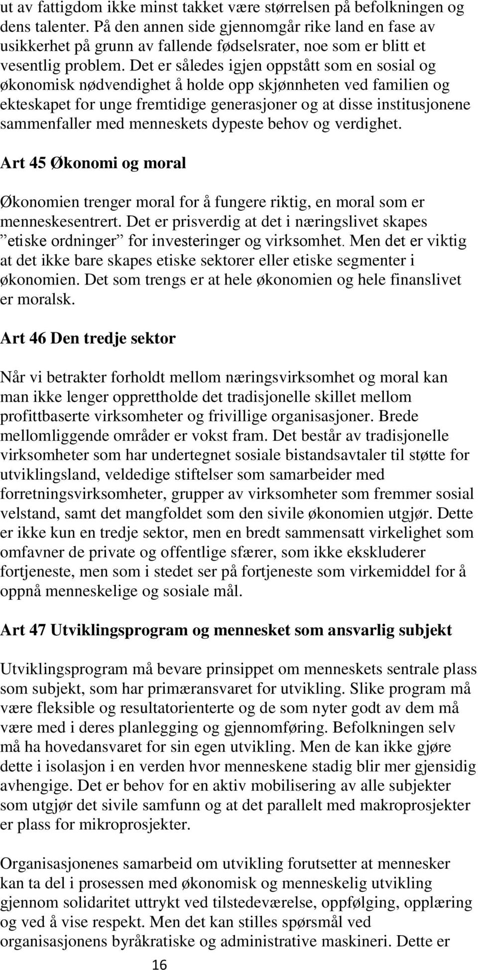 Det er således igjen oppstått som en sosial og økonomisk nødvendighet å holde opp skjønnheten ved familien og ekteskapet for unge fremtidige generasjoner og at disse institusjonene sammenfaller med