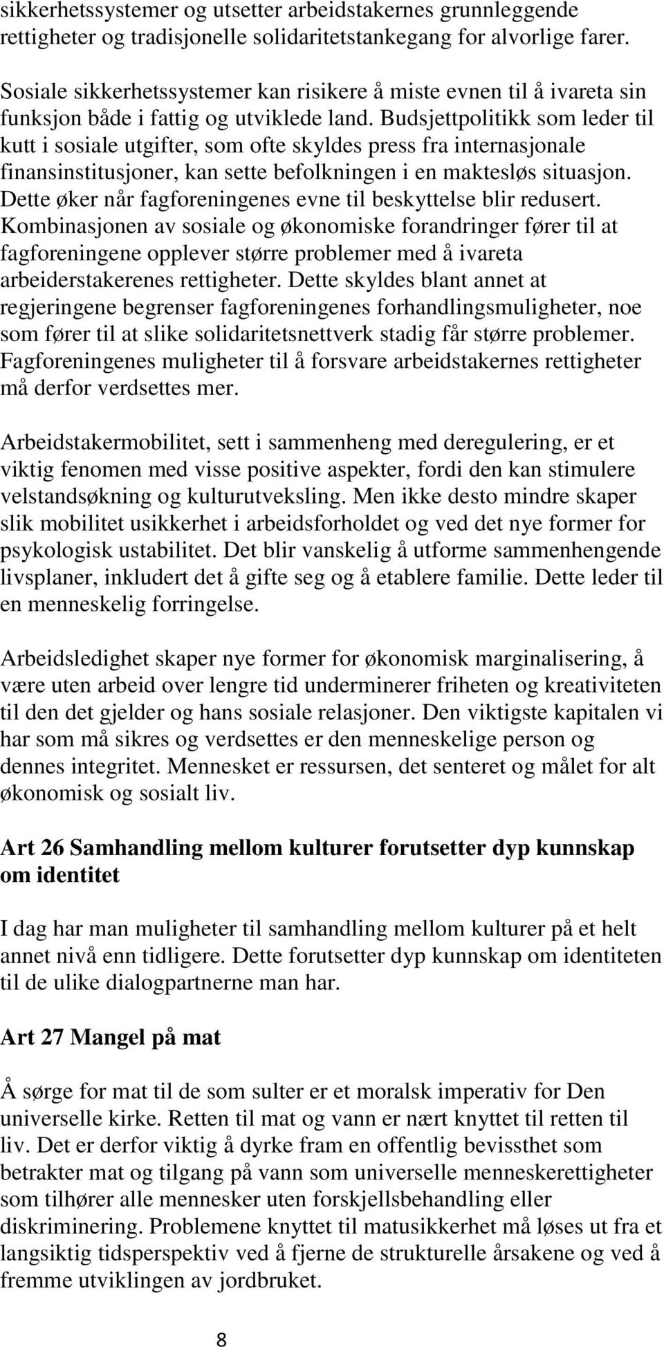 Budsjettpolitikk som leder til kutt i sosiale utgifter, som ofte skyldes press fra internasjonale finansinstitusjoner, kan sette befolkningen i en maktesløs situasjon.