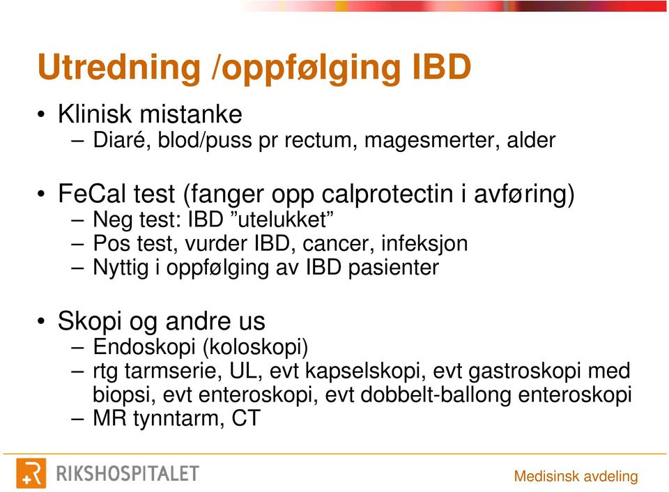 Nyttig i oppfølging av IBD pasienter Skopi og andre us Endoskopi (koloskopi) rtg tarmserie, UL, evt