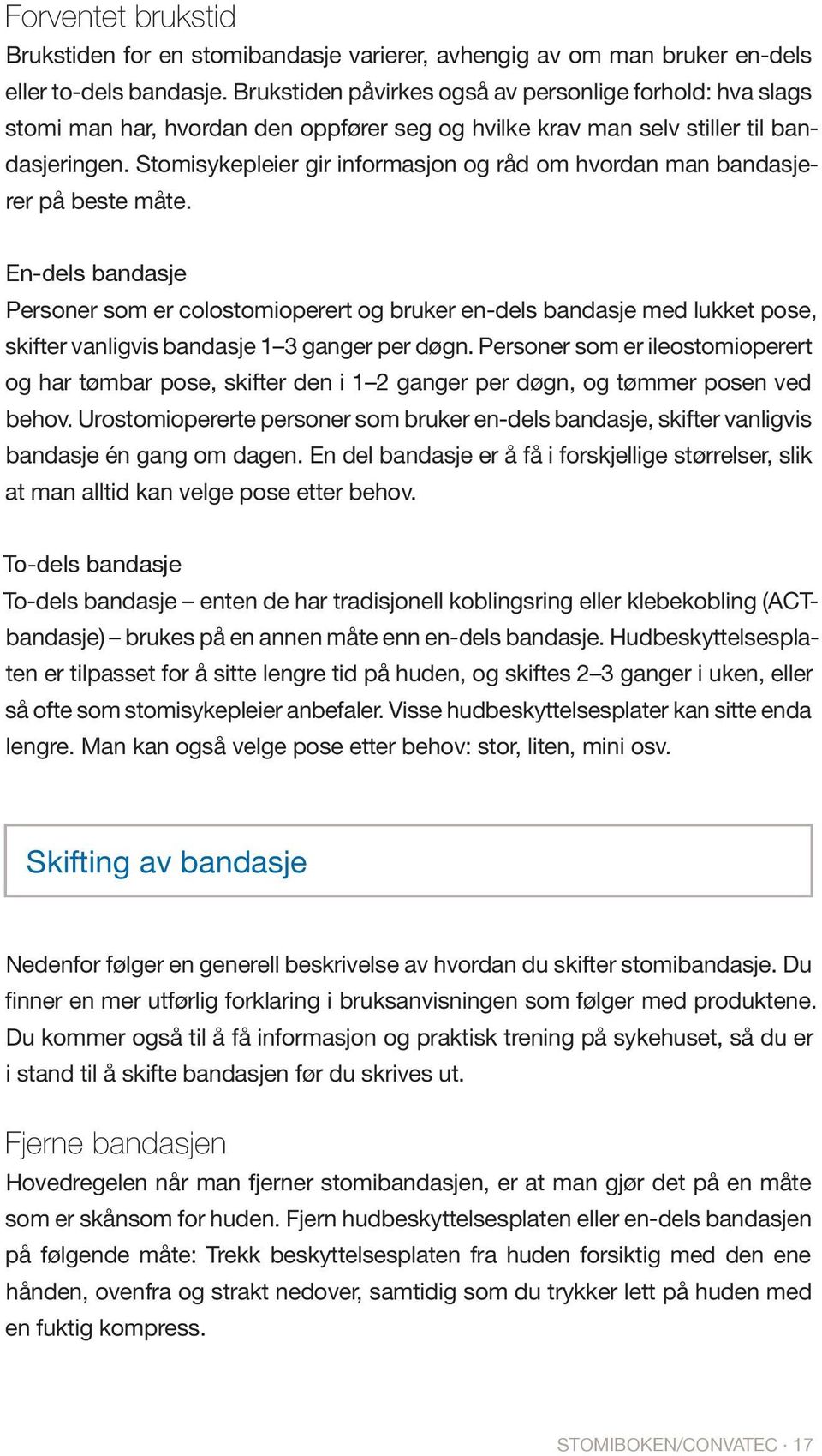 Stomisykepleier gir informasjon og råd om hvordan man bandasjerer på beste måte.