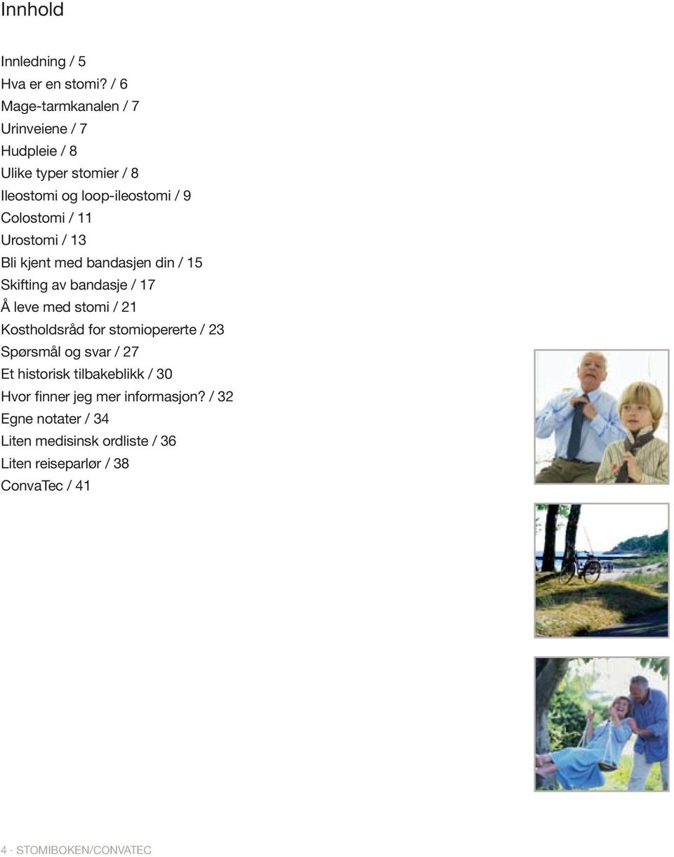 11 Urostomi / 13 Bli kjent med bandasjen din / 15 Skifting av bandasje / 17 Å leve med stomi / 21 Kostholdsråd for