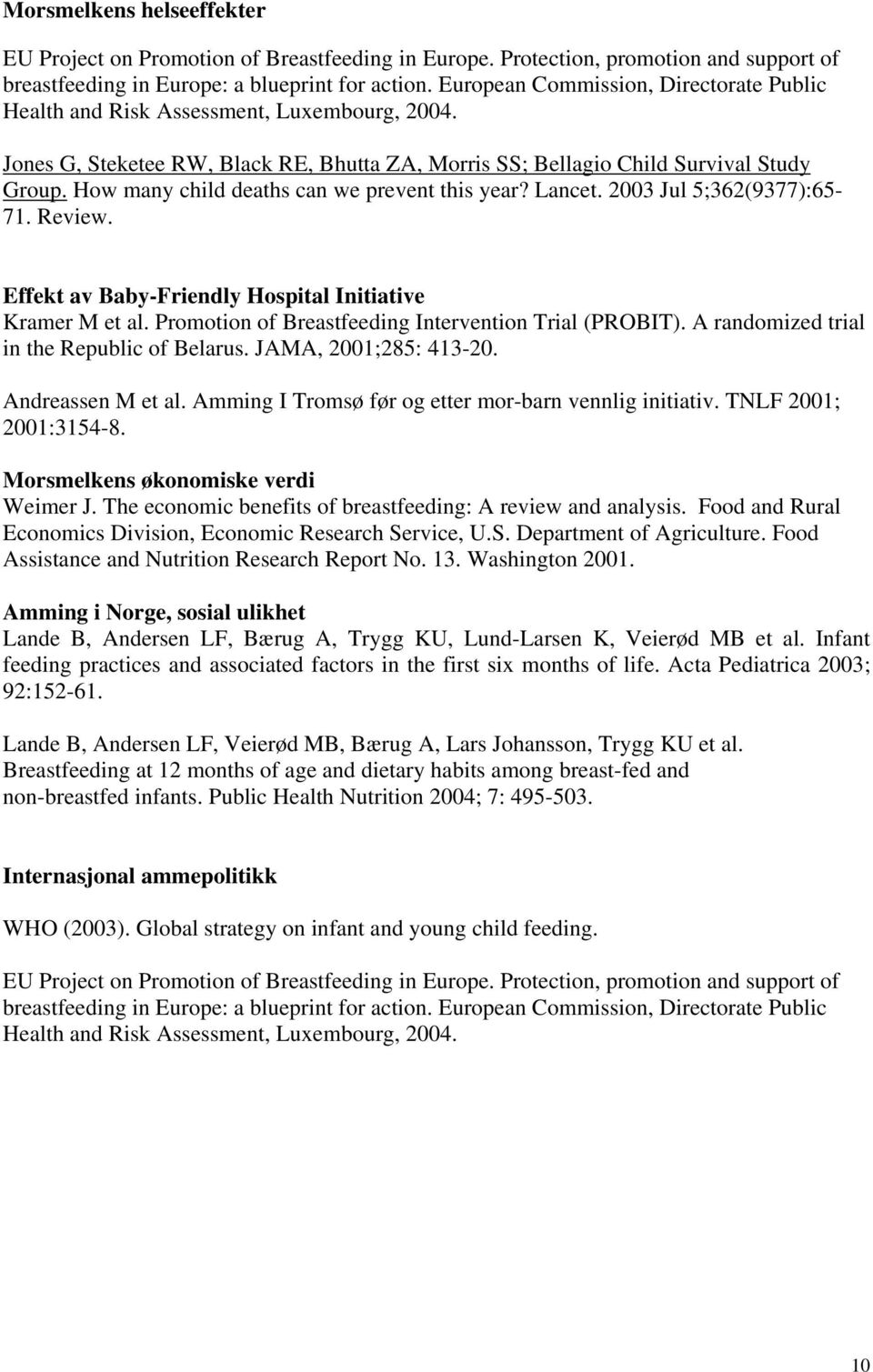 How many child deaths can we prevent this year? Lancet. 2003 Jul 5;362(9377):65-71. Review. Effekt av Baby-Friendly Hospital Initiative Kramer M et al.