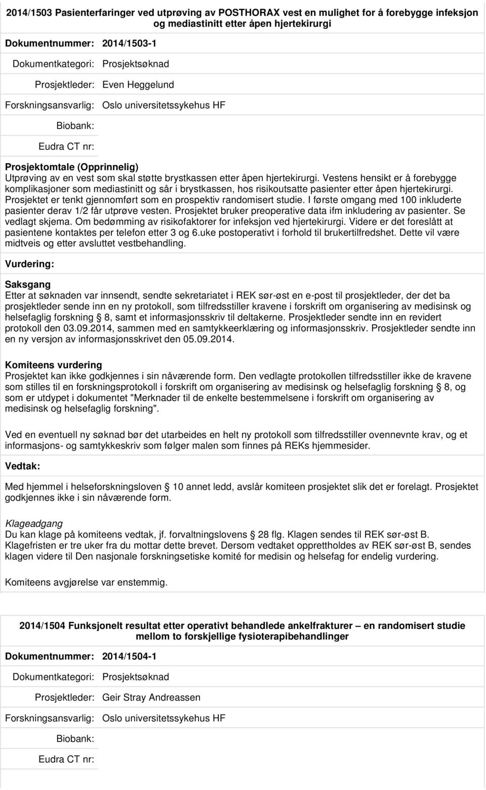 Vestens hensikt er å forebygge komplikasjoner som mediastinitt og sår i brystkassen, hos risikoutsatte pasienter etter åpen hjertekirurgi.