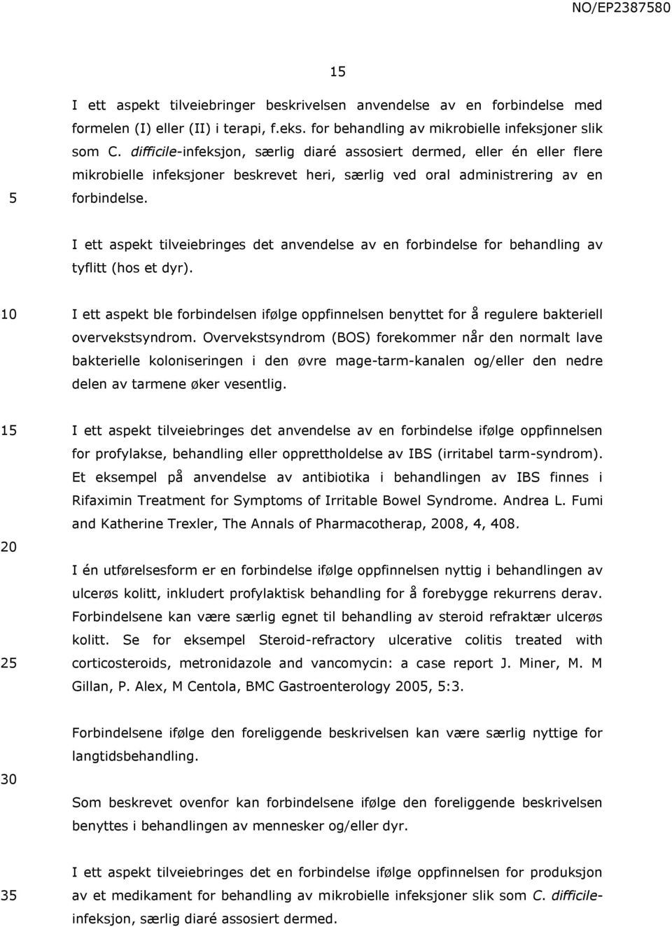 I ett aspekt tilveiebringes det anvendelse av en forbindelse for behandling av tyflitt (hos et dyr).