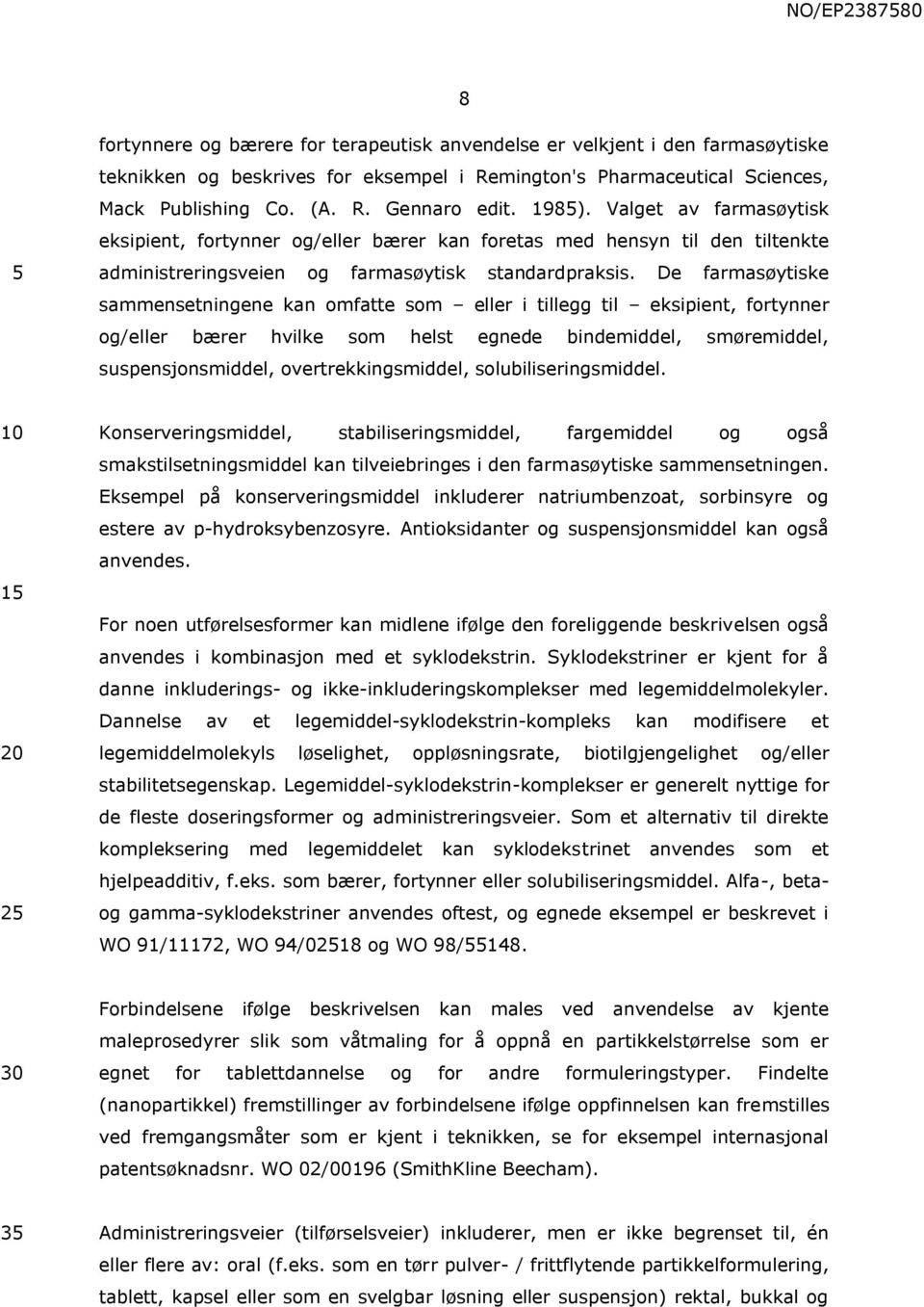 De farmasøytiske sammensetningene kan omfatte som eller i tillegg til eksipient, fortynner og/eller bærer hvilke som helst egnede bindemiddel, smøremiddel, suspensjonsmiddel, overtrekkingsmiddel,