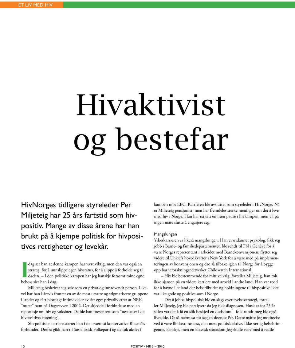 I dag ser han at denne kampen har vært viktig, men den var også en strategi for å unnslippe egen hivstatus, for å slippe å forholde seg til døden.