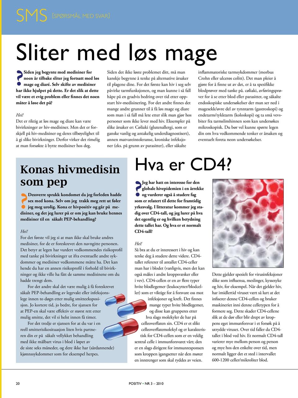 Men det er forskjell på hiv-medisiner og deres tilbøyelighet til å gi slike bivirkninger. Derfor virker det rimelig at man forsøkte å bytte medisiner hos deg.