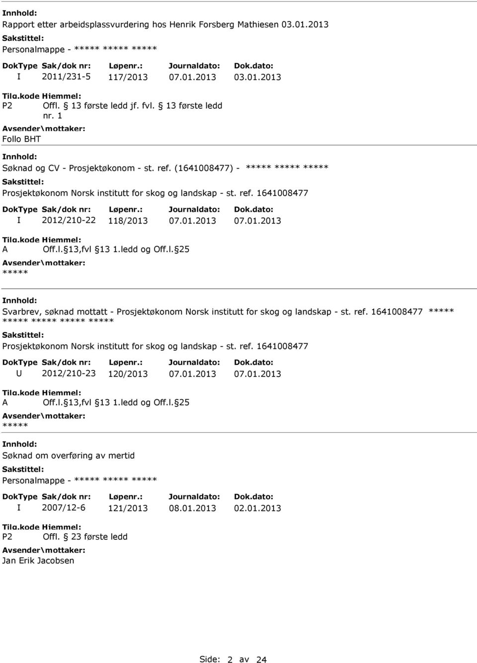 01.2013 07.01.2013 A Off.l. 13,fvl 13 1.ledd og Off.l. 25 ***** Svarbrev, søknad mottatt - Prosjektøkonom Norsk institutt for skog og landskap - st. ref.