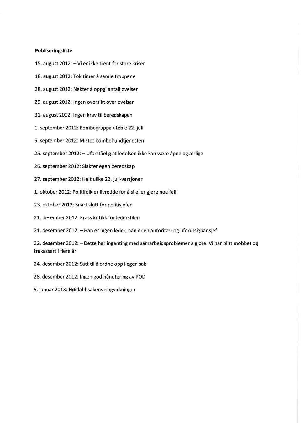 september 2O12: - Uforståelig at ledelsen ikke kan være åpne og ærlige 26. september 2OI2: Slakter egen beredskap 27. september 2072: Helt ulike 22. juli-versjoner 1.