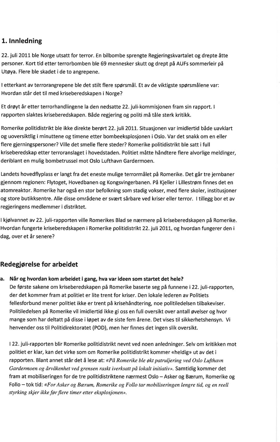 Et av de viktigste spørsmålene var: Hvordan står det til med kriseberedskapen i Norge? Et drøyt år etter terrorhandlingene la den nedsatte 22. juli-kommisjonen fram sin rapport.