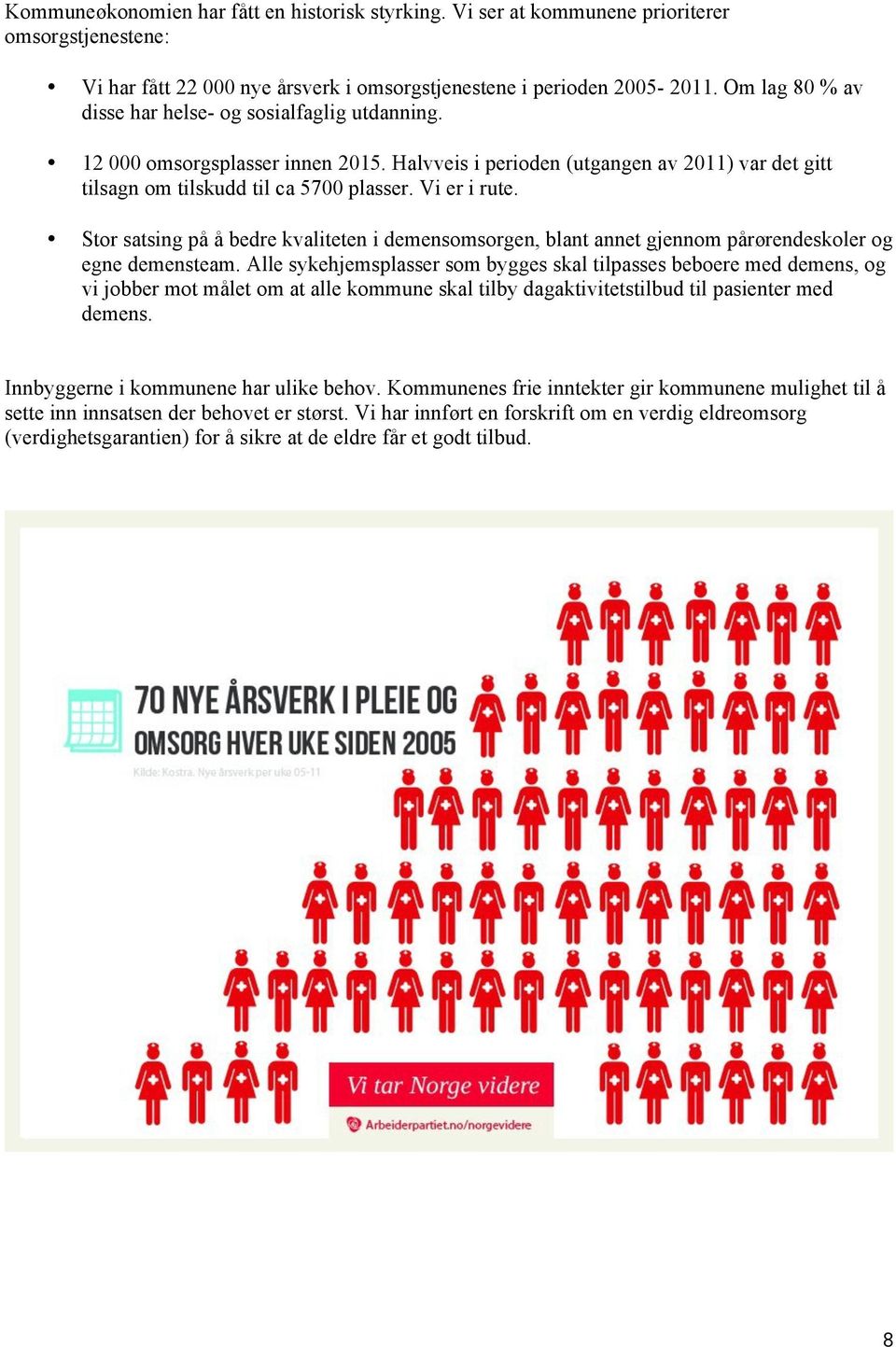 Stor satsing på å bedre kvaliteten i demensomsorgen, blant annet gjennom pårørendeskoler og egne demensteam.