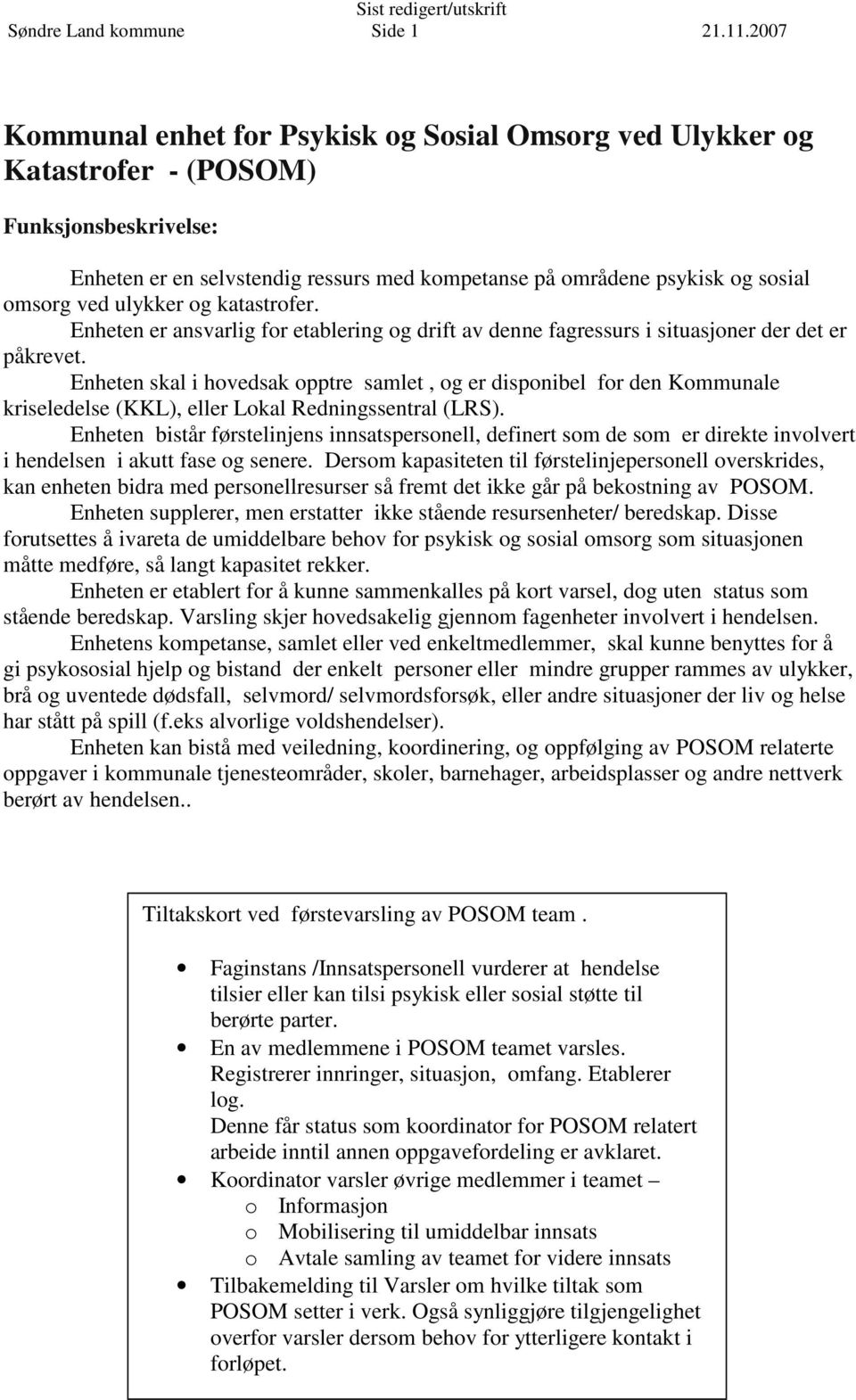 ulykker og katastrofer. Enheten er ansvarlig for etablering og drift av denne fagressurs i situasjoner der det er påkrevet.