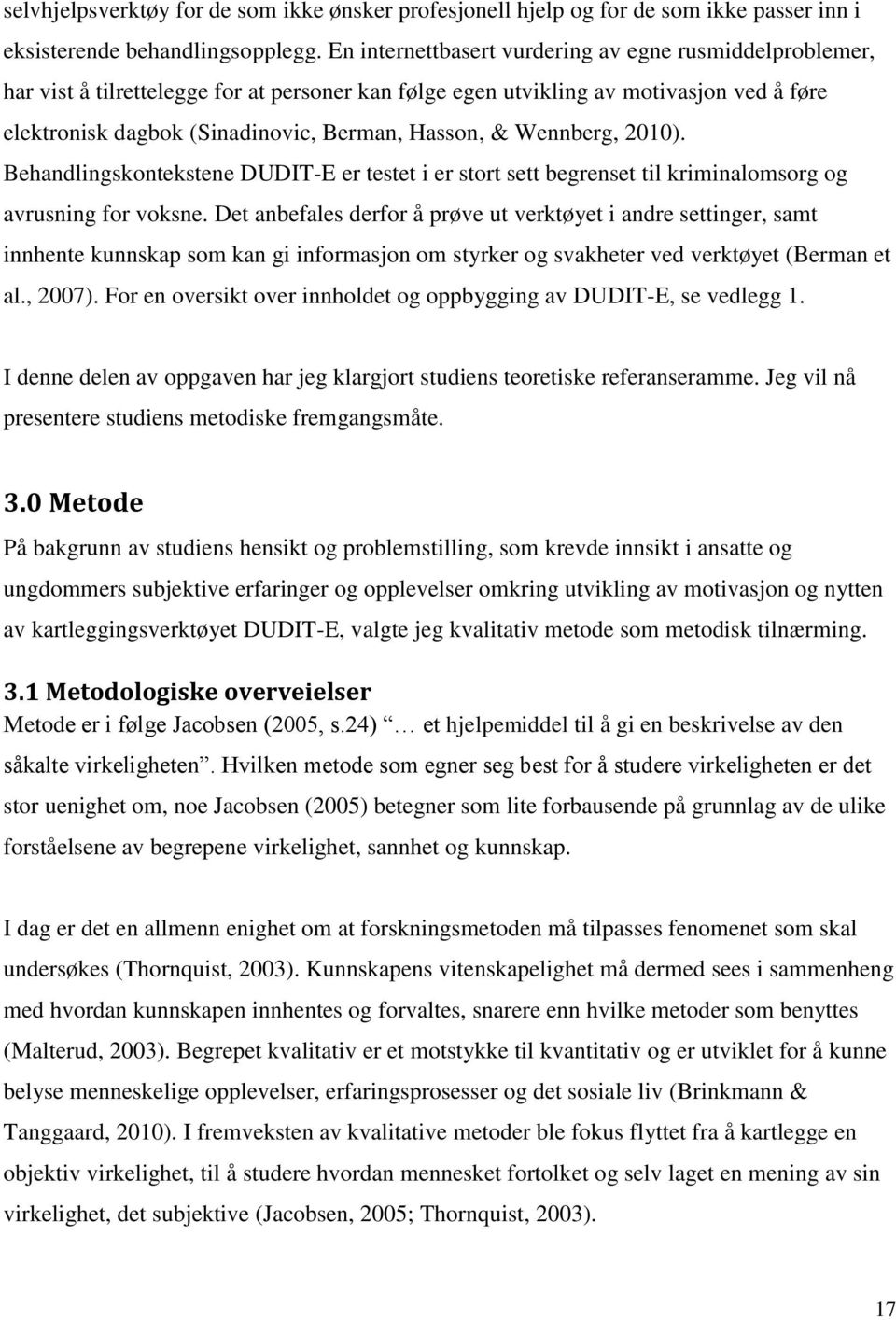 Wennberg, 2010). Behandlingskontekstene DUDIT-E er testet i er stort sett begrenset til kriminalomsorg og avrusning for voksne.