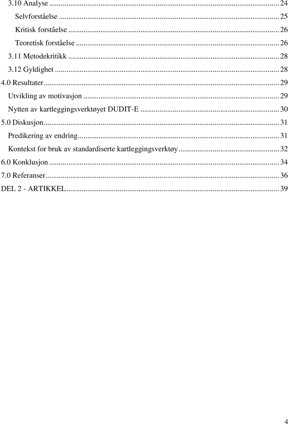 .. 29 Nytten av kartleggingsverktøyet DUDIT-E... 30 5.0 Diskusjon... 31 Predikering av endring.