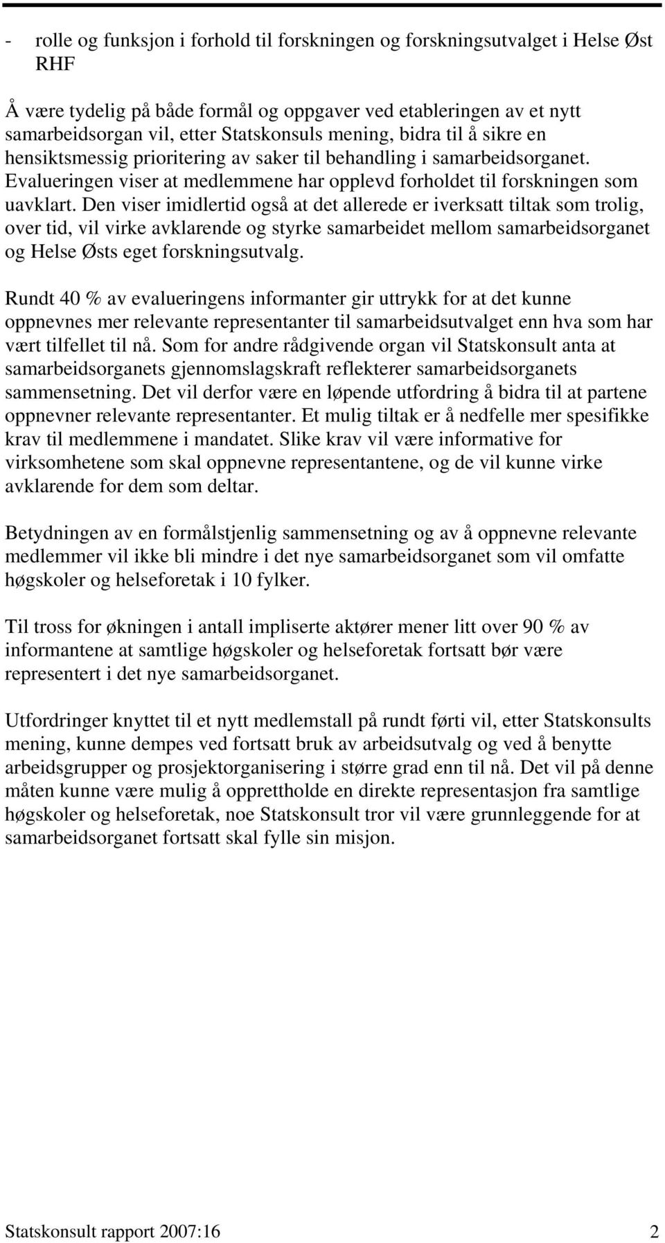 Den viser imidlertid også at det allerede er iverksatt tiltak som trolig, over tid, vil virke avklarende og styrke samarbeidet mellom samarbeidsorganet og Helse Østs eget forskningsutvalg.