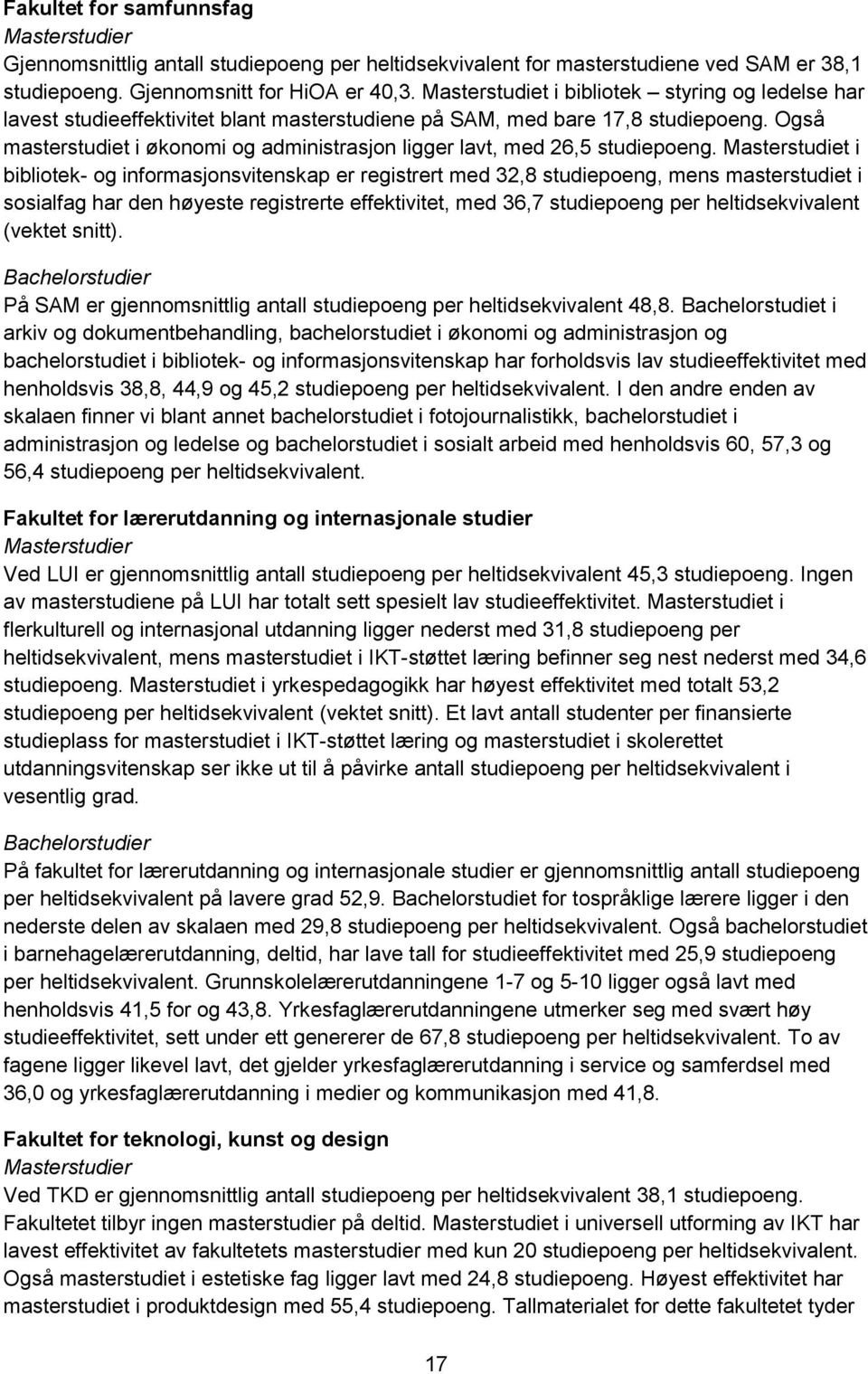 Også masterstudiet i økonomi og administrasjon ligger lavt, med 26,5 studiepoeng.