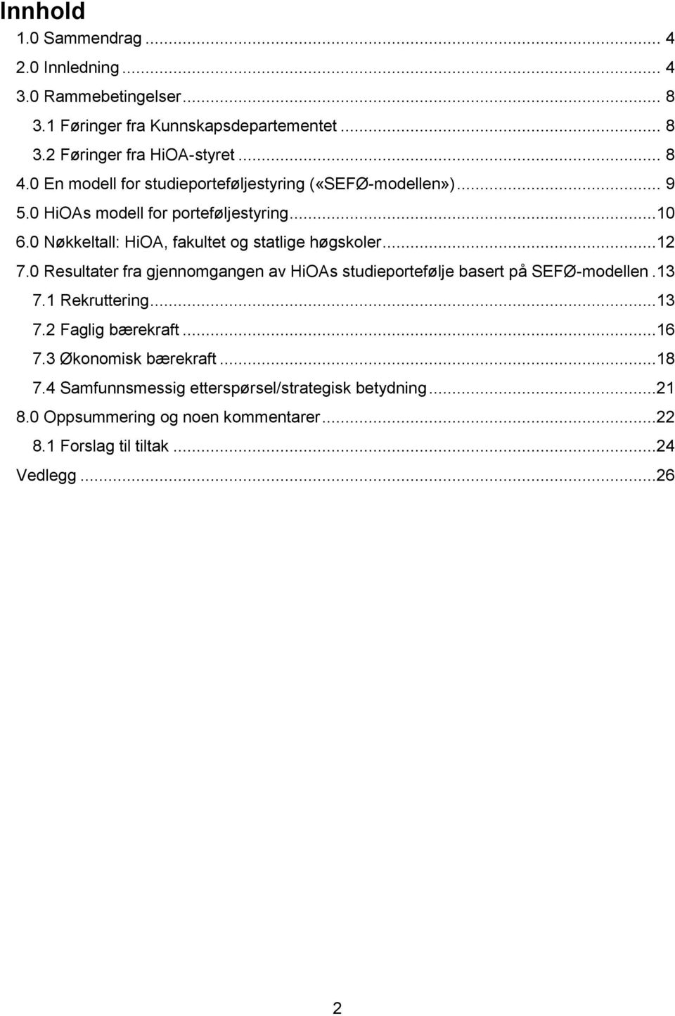 0 Nøkkeltall: HiOA, fakultet og statlige høgskoler...12 7.0 Resultater fra gjennomgangen av HiOAs studieportefølje basert på SEFØ-modellen.13 7.