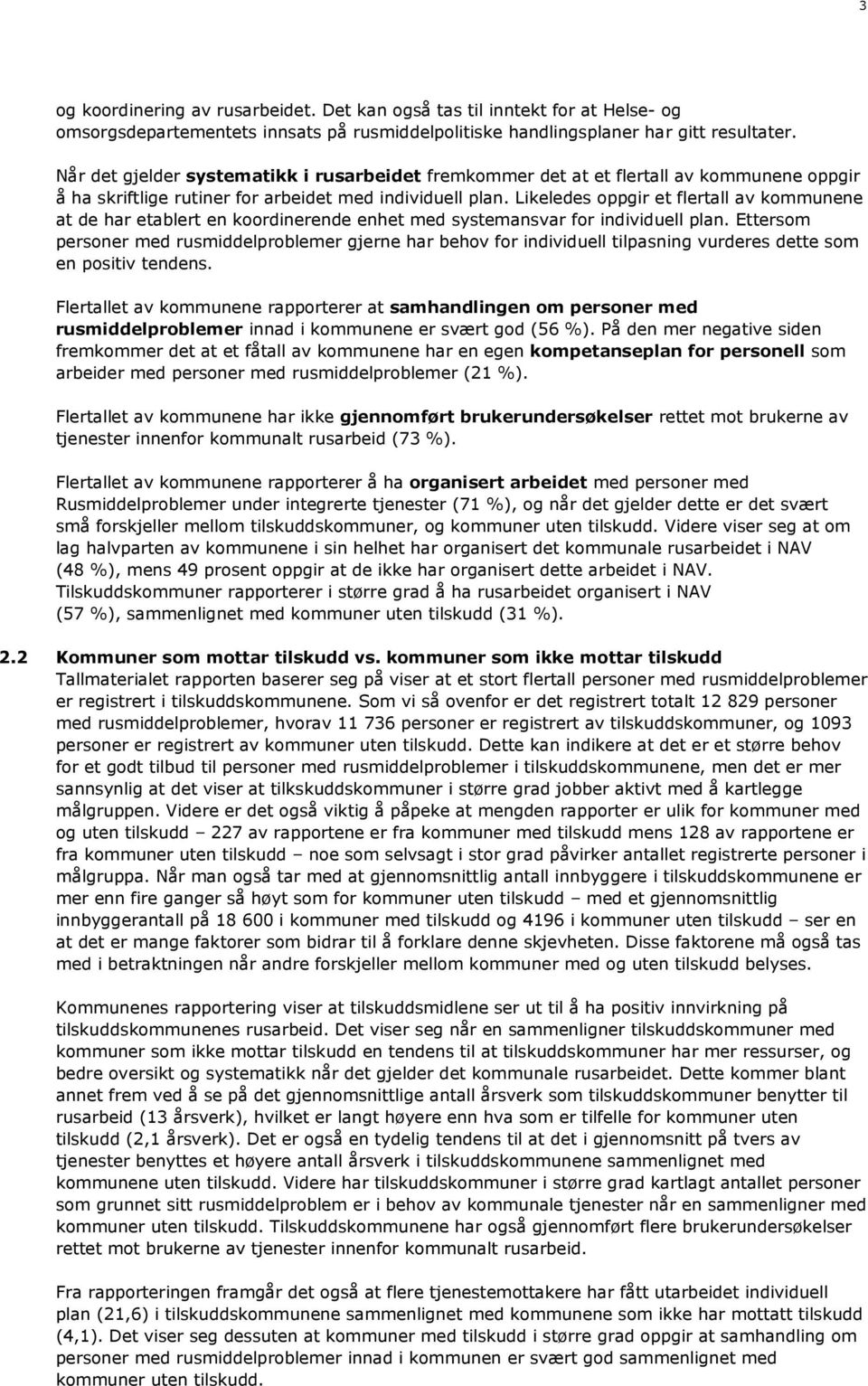 Likeledes oppgir et flertall av kommunene at de har etablert en koordinerende enhet med systemansvar for individuell plan.