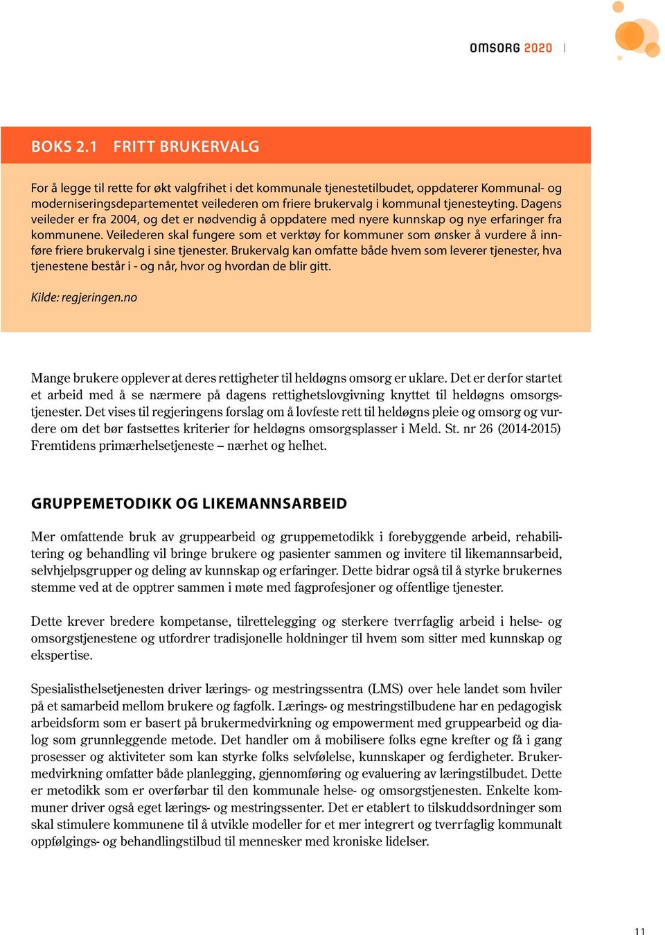 tjenesteyting. Dagens veileder er fra 2004, og det er nødvendig å oppdatere med nyere kunnskap og nye erfaringer fra kommunene.