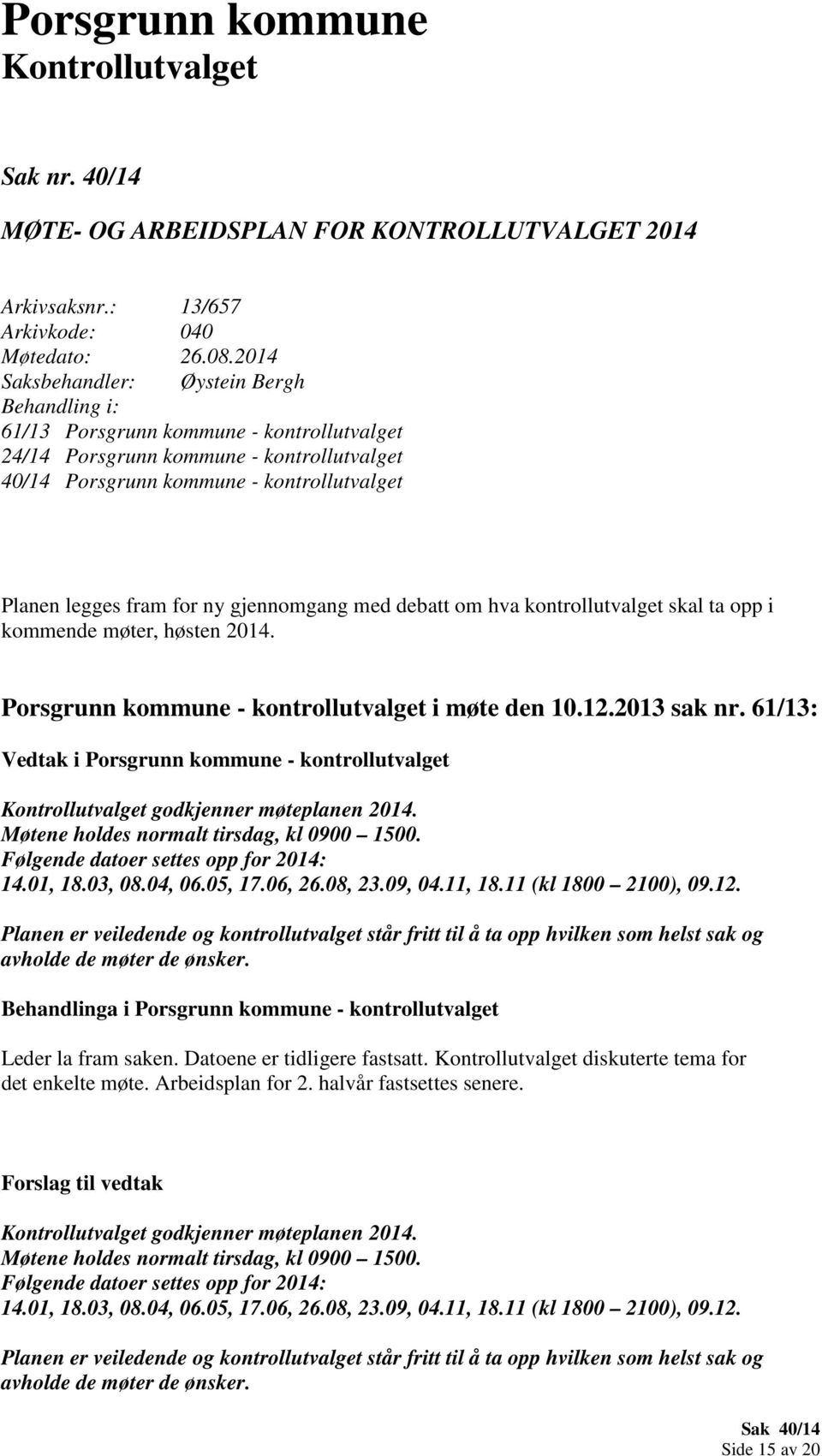 ny gjennomgang med debatt om hva kontrollutvalget skal ta opp i kommende møter, høsten 2014. Porsgrunn kommune - kontrollutvalget i møte den 10.12.2013 sak nr.