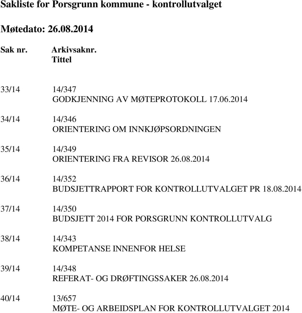 2014 34/14 14/346 ORIENTERING OM INNKJØPSORDNINGEN 35/14 14/349 ORIENTERING FRA REVISOR 26.08.