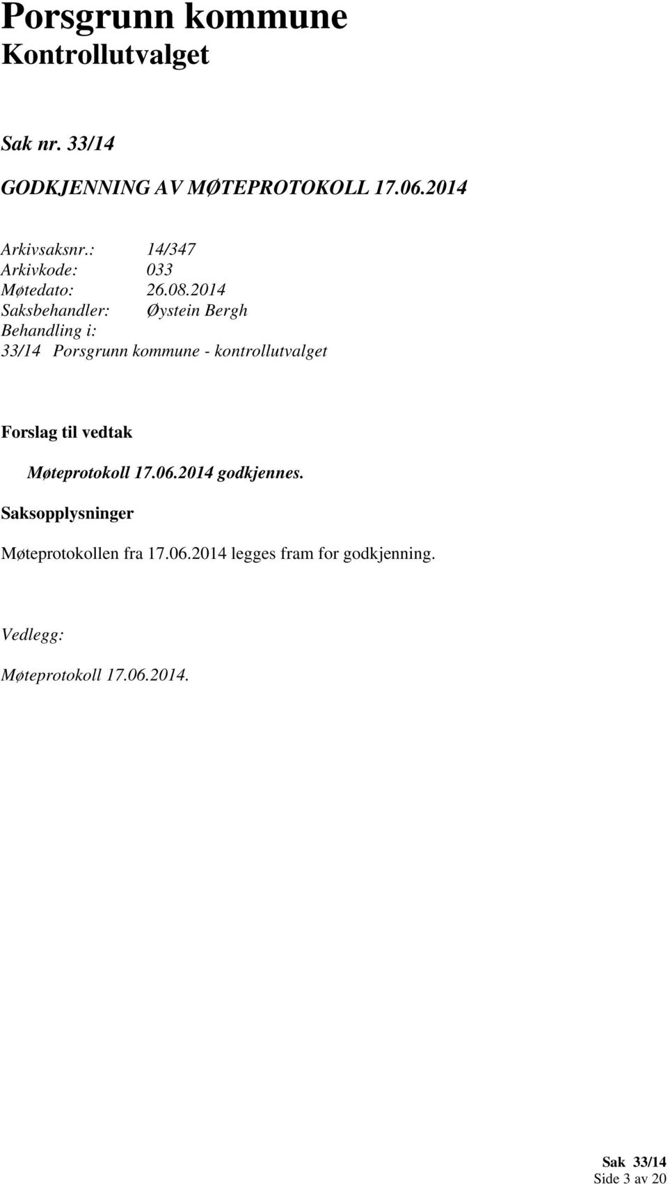 2014 Saksbehandler: Øystein Bergh Behandling i: 33/14 Porsgrunn kommune - kontrollutvalget Forslag til