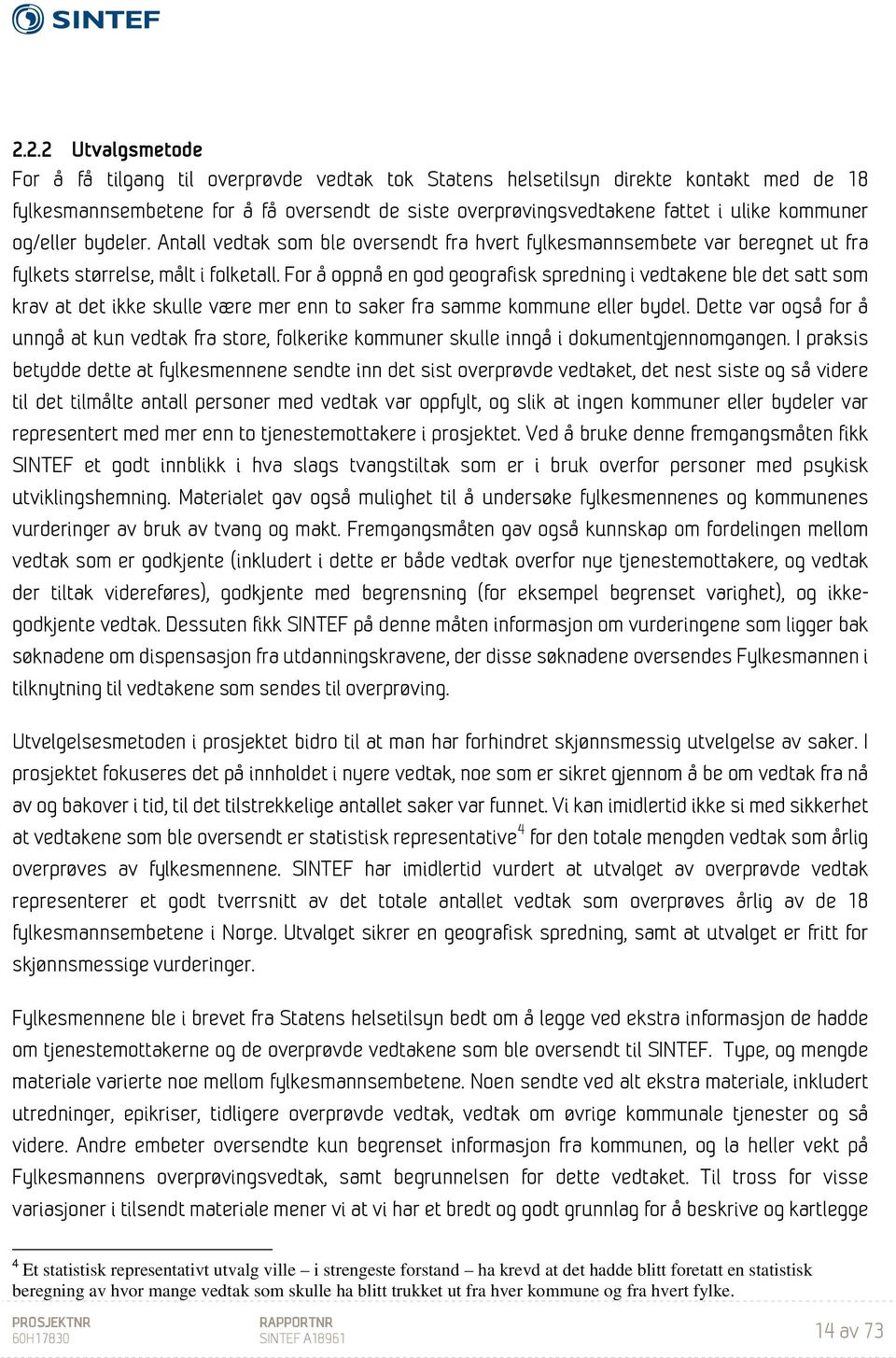 For å oppnå en god geografisk spredning i vedtakene ble det satt som krav at det ikke skulle være mer enn to saker fra samme kommune eller bydel.