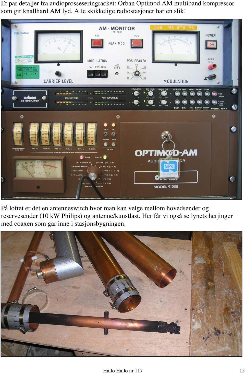 På loftet er det en antenneswitch hvor man kan velge mellom hovedsender og reservesender (10 kw