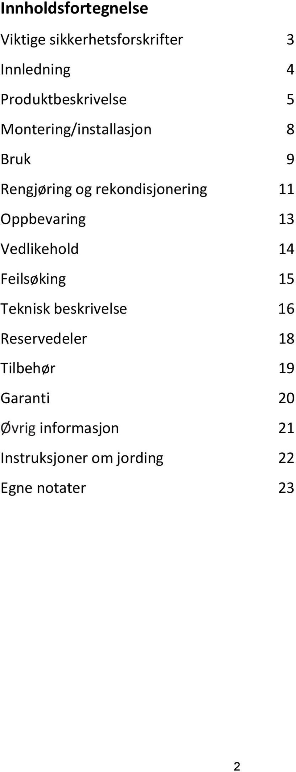 rekondisjonering 11 Oppbevaring 13 Vedlikehold 14 Feilsøking 15 Teknisk