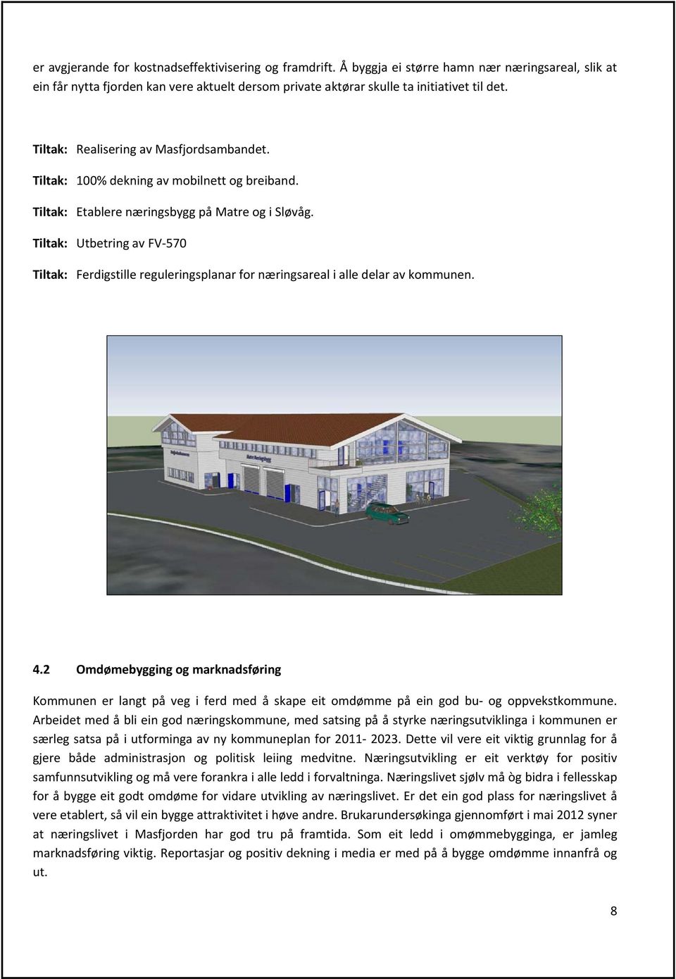 Tiltak: Utbetring av FV 570 Tiltak: Ferdigstille reguleringsplanar for næringsareal i alle delar av kommunen. 4.