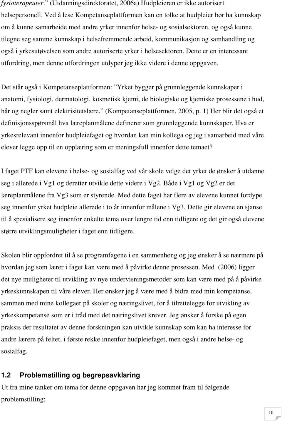 helsefremmende arbeid, kommunikasjon og samhandling og også i yrkesutøvelsen som andre autoriserte yrker i helsesektoren.