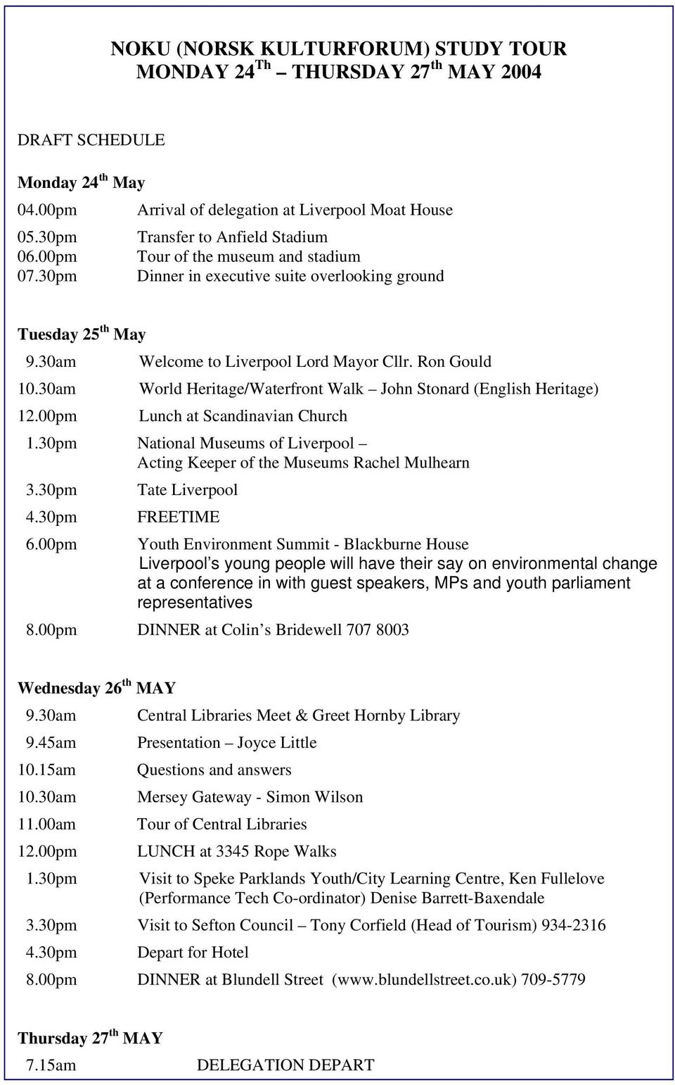 30am World Heritage/Waterfront Walk John Stonard (English Heritage) 12.00pm Lunch at Scandinavian Church 1.30pm National Museums of Liverpool Acting Keeper of the Museums Rachel Mulhearn 3.