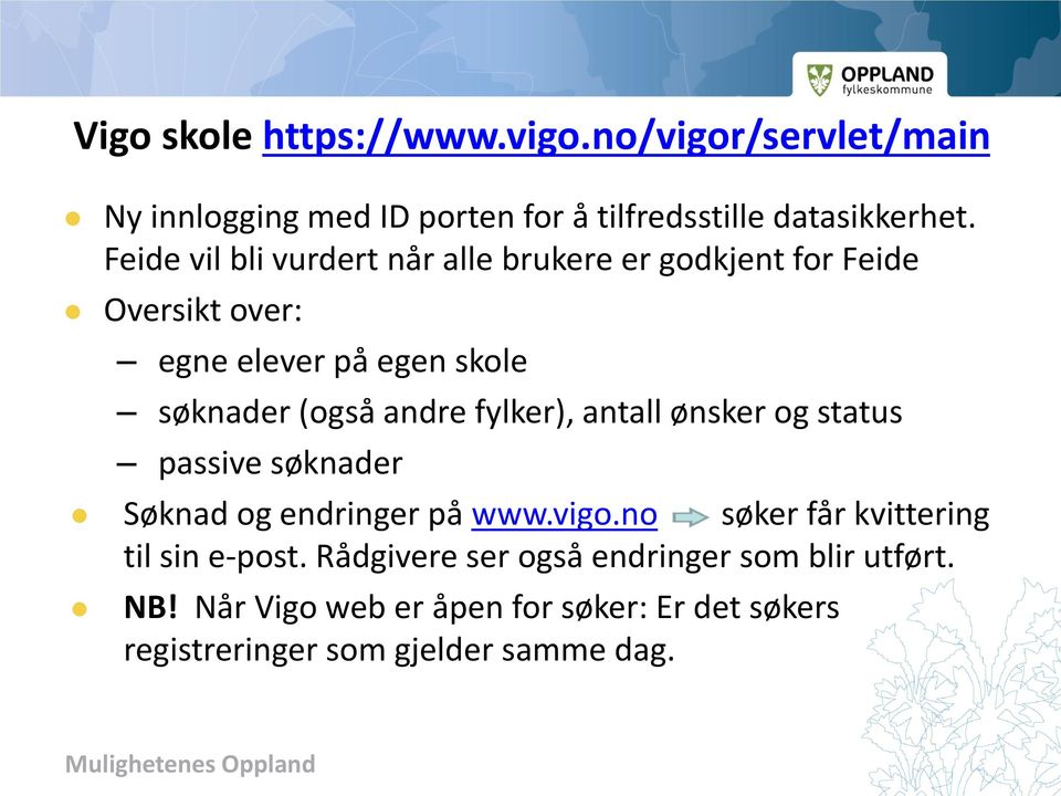 fylker), antall ønsker og status passive søknader Søknad og endringer på www.vigo.no søker får kvittering til sin e-post.