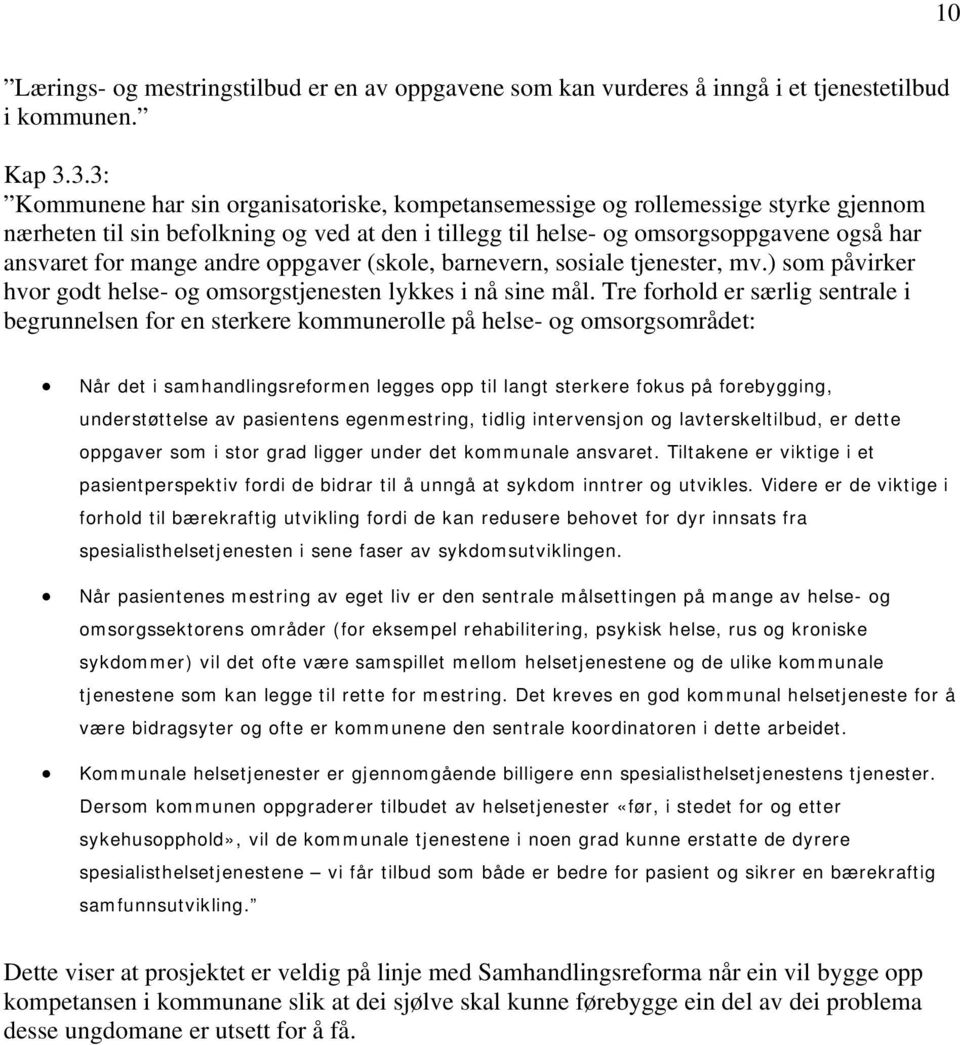 andre oppgaver (skole, barnevern, sosiale tjenester, mv.) som påvirker hvor godt helse- og omsorgstjenesten lykkes i nå sine mål.