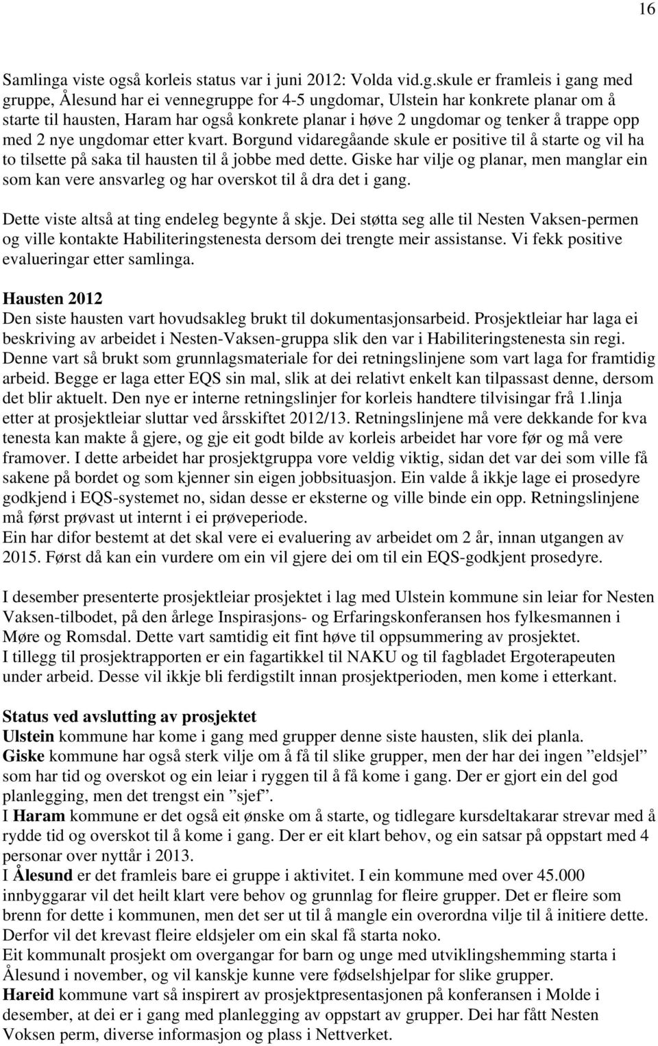 å korleis status var i juni 2012: Volda vid.g.