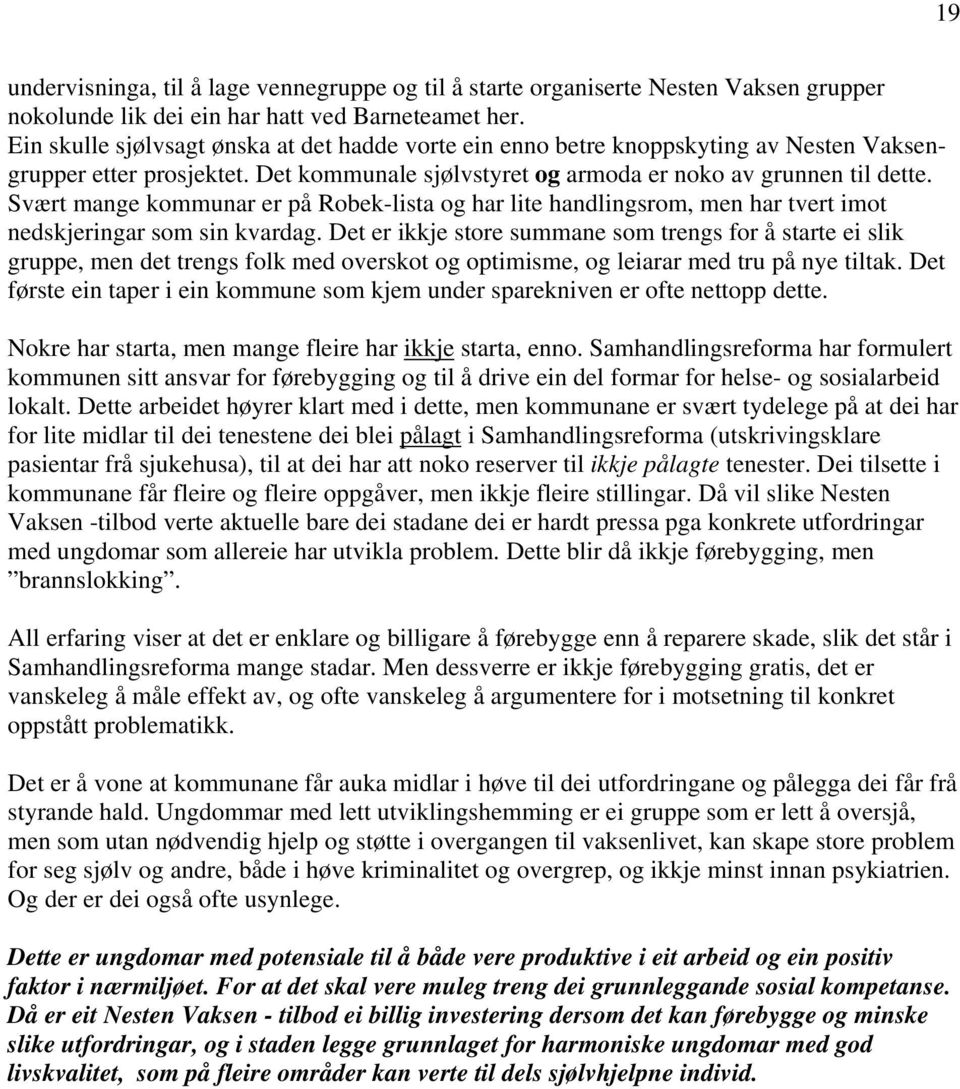 Svært mange kommunar er på Robek-lista og har lite handlingsrom, men har tvert imot nedskjeringar som sin kvardag.