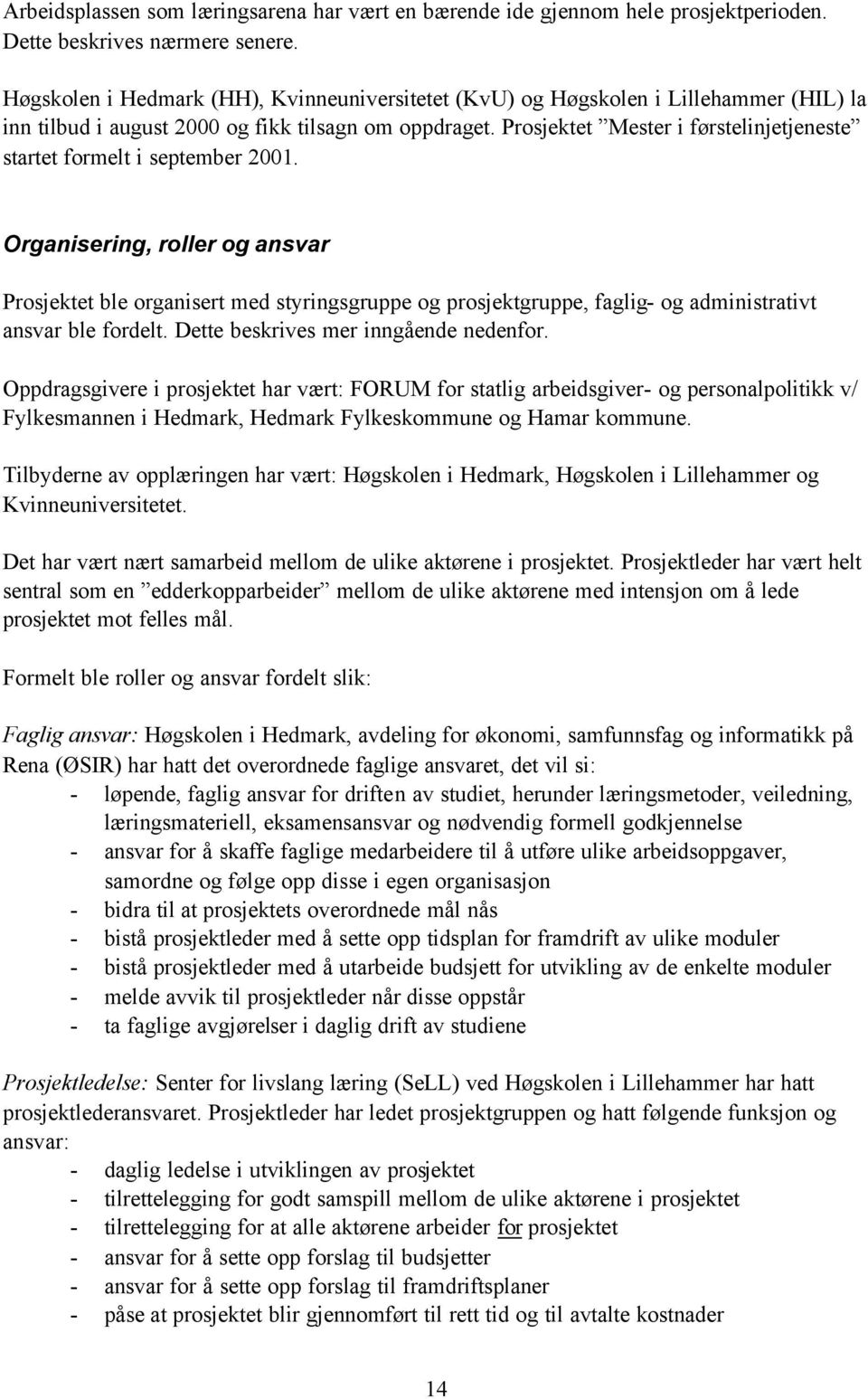 Prosjektet Mester i førstelinjetjeneste startet formelt i september 2001.