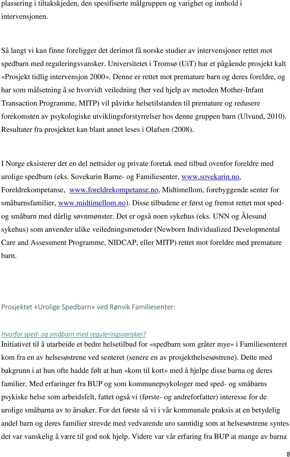 Universitetet i Tromsø (UiT) har et pågående prosjekt kalt «Prosjekt tidlig intervensjon 2000».