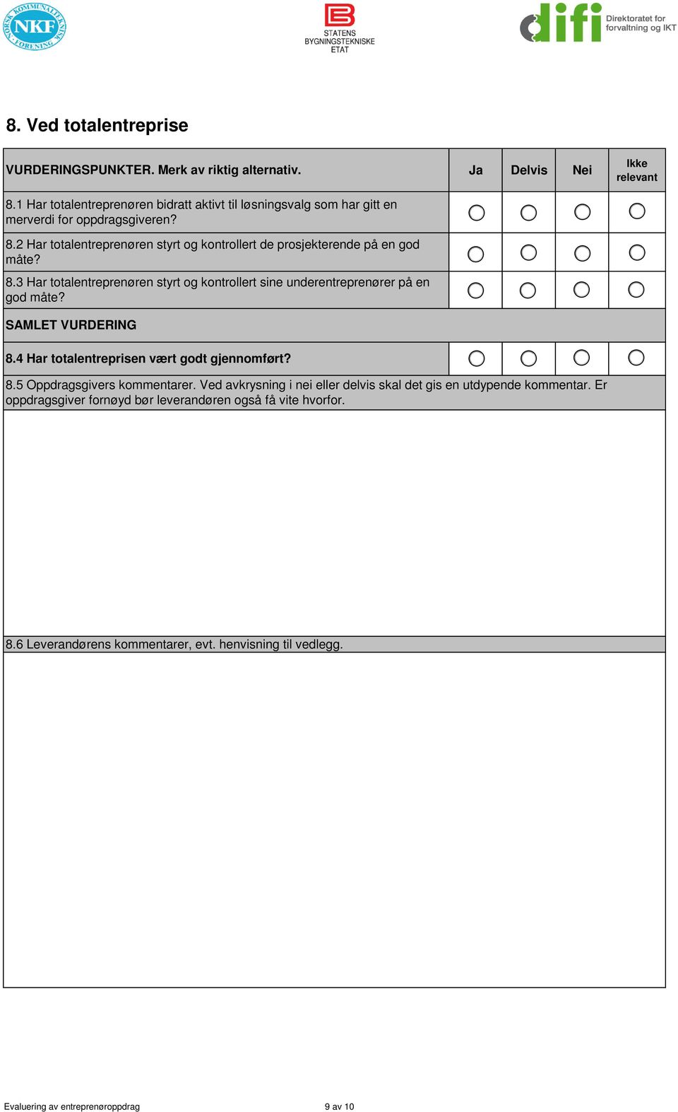 Ved avkrysning i nei eller delvis skal det gis en utdypende kommentar. Er 8.6 Leverandørens kommentarer, evt. henvisning til vedlegg.